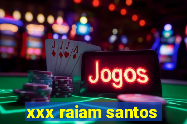 xxx raiam santos